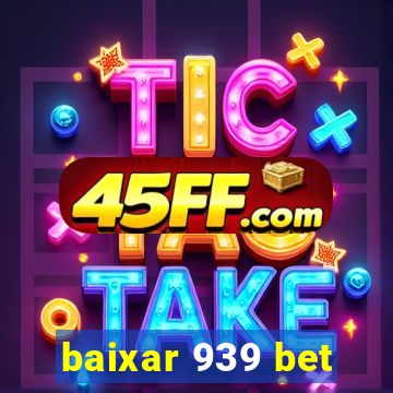 baixar 939 bet
